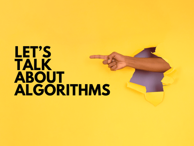 Let’s Talk About “The Algorithm”